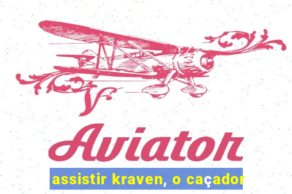 assistir kraven, o caçador